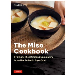 The Miso Cookbook: 87 Umami-Rich Recipes Using Japan's Incredible Probiotic Superfood