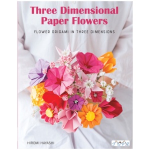 Have Fun with Origami 3D Flowers: Origami of Beautiful Flowers to Bring a Touch of Colour to Everyday Living