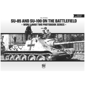 SU-85 and SU-100 on the Battlefield: World War Two Photobook Series
