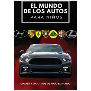 El mundo de los autos para ninos: Libro colorido para ninos, logotipos de marcas de automoviles con bonitas imagenes de automoviles de todo el mundo, aprendiendo marcas de automoviles de la A a la Z.