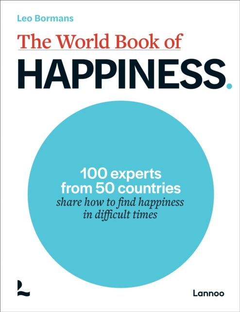 The World Book of Happiness: 100 Experts from 50 Countries Share How to Find Happiness in Difficult Times