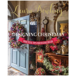 Laura Dowling Designing Christmas: Practical Tips for Festive Decor