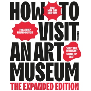 How to Visit an Art Museum: The Expanded Edition