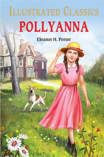 Pollyanna : Illustrated Children Classics: English Novel With Review Questions