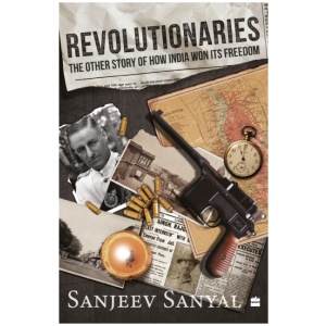 Revolutionaries: The Other Story of How India Won Its Freedom