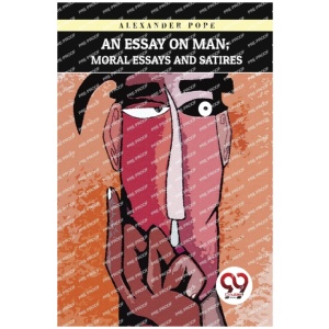 An Essay on Man: Moral Essays and Satires