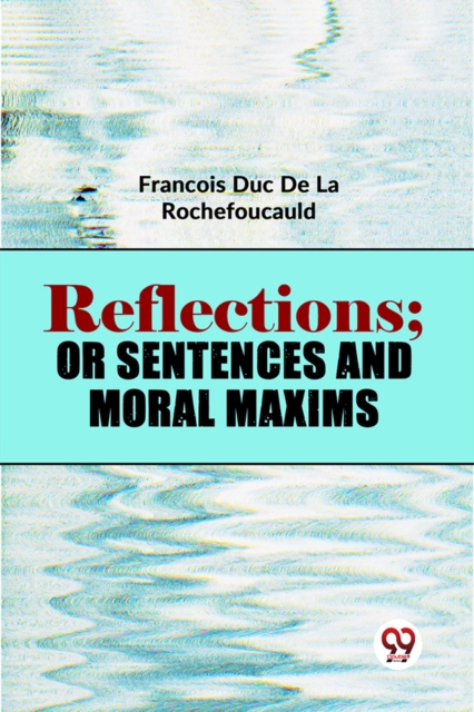 Reflections; Or Sentences And Moral Maxims