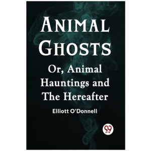 Animal GhostsOr, Animal Hauntings and the Hereafter (Edition2023)