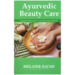 Ayurvedic Beauty Care: Ageless Techniques To Invoke Natural Beauty