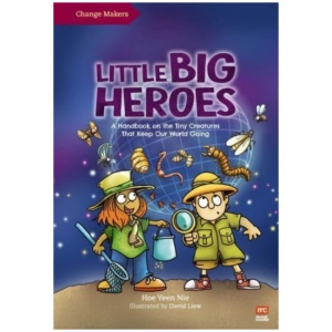 Little Big Heroes: A Handbook on the Tiny Creatures That Keep Our World Going