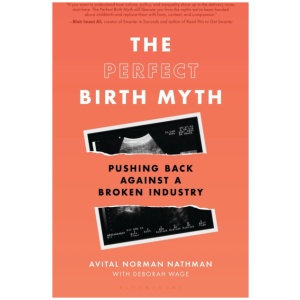 The Perfect Birth Myth: Pushing Back Against a Broken Industry