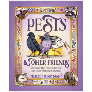 Pests & Other Friends: Discover the True Nature of the Most Maligned Animals