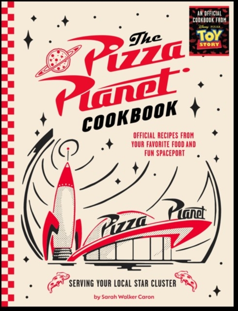 Pizza Planet Cookbook: Official Recipes from Your Favorite Food and Fun Spaceport