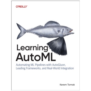 Learning AutoML: Automating ML Pipelines with Autogluon, Leading Frameworks, and Real-World Integration
