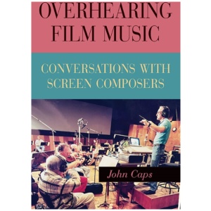 Overhearing Film Music: Conversations with Screen Composers