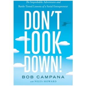 Don't Look Down!: The Improbable Adventures and Battle-Tested Lessons of a Serial Entrepreneur