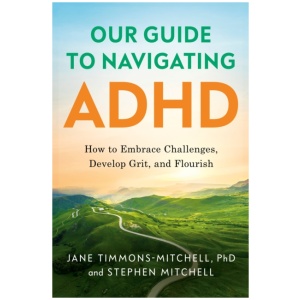 Our Guide to Navigating ADHD: How to Embrace Challenges, Develop Grit, and Flourish