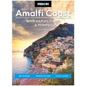 Moon Amalfi Coast: With Naples, Capri & Pompeii: Best Beaches, Timeless Villages, Local Flavors