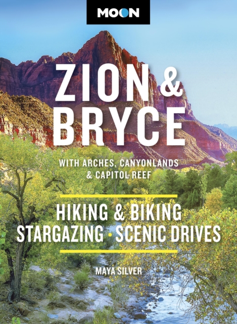 Moon Zion & Bryce: With Arches, Canyonlands & Capitol Reef: Hiking & Biking, Stargazing, Scenic Drives