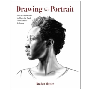 Drawing the Portrait: Step-by-Step Lessons for Mastering Classic Techniques for Beginners