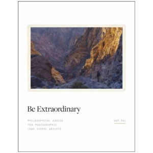 Be Extraordinary: Philosophical Advice for Photographic and Other Artists