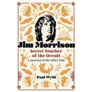 Jim Morrison, Secret Teacher of the Occult: A Journey to the Other Side