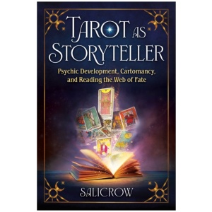 Tarot as Storyteller: Psychic Development, Cartomancy, and Reading the Web of Fate
