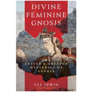 Divine Feminine Gnosis: The Lesser and Greater Mysteries of Sophia