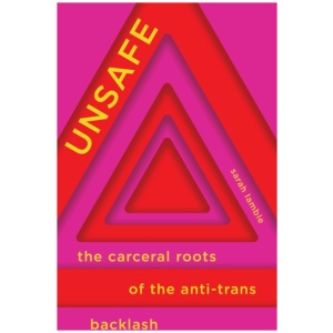 Unsafe: The Carceral Roots of the Anti-Trans Backlash