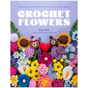 Crochet Flowers: 35 Patterns for Forever Florals and Cute Potted Plants