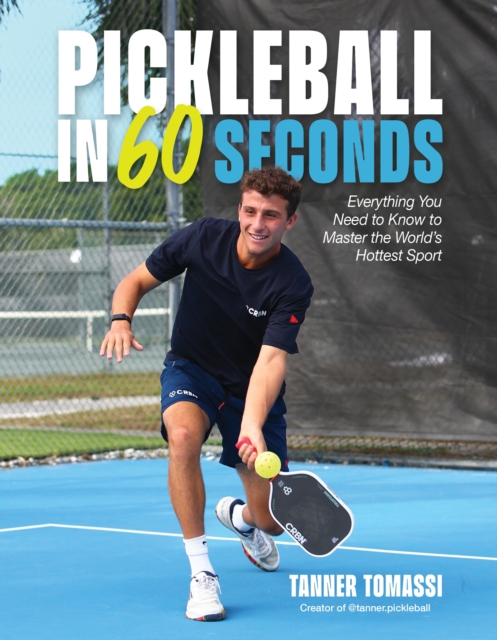 Pickleball in 60 Seconds: Everything You Need to Know to Master the World’s Hottest Sport