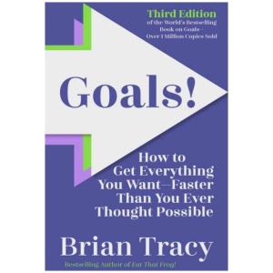 Goals! Third Edition: How to Get Everything You Want Faster Than You Ever Thought Possible