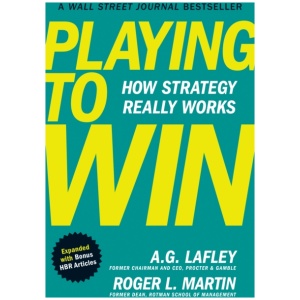 Playing to Win, Expanded with Bonus HBR Articles: How Strategy Really Works