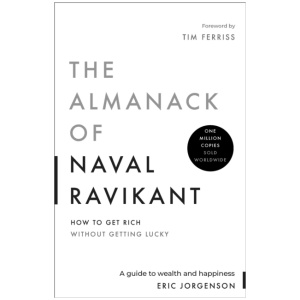 The Almanack of Naval Ravikant: A Guide to Wealth and Happiness