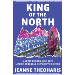 King of the North: Martin Luther King Jr.'s Life of Struggle Outside the South