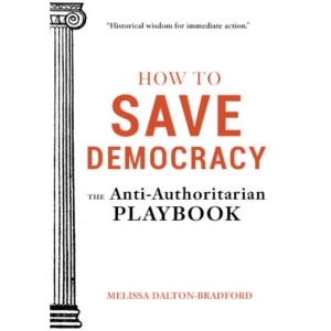 How to Save Democracy: The Anti-Authoritarian Playbook
