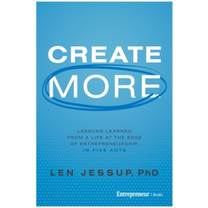 Create More: Lessons Learned from a Life at the Edge of Entrepreneurship, in Five Acts
